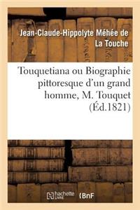 Touquetiana Ou Biographie Pittoresque d'Un Grand Homme, M. Touquet