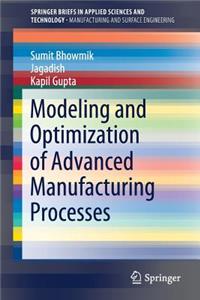Modeling and Optimization of Advanced Manufacturing Processes