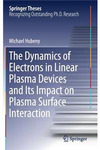 The Dynamics of Electrons in Linear Plasma Devices and Its Impact on Plasma Surface Interaction