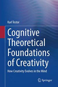 Cognitive Theoretical Foundations of Creativity