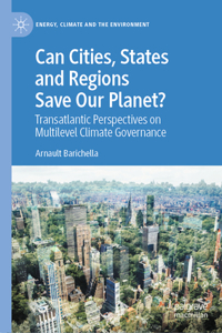 Can Cities, States and Regions Save Our Planet?: Transatlantic Perspectives on Multilevel Climate Governance