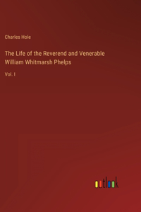 The Life of the Reverend and Venerable William Whitmarsh Phelps