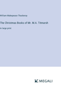 Christmas Books of Mr. M.A. Titmarsh: in large print