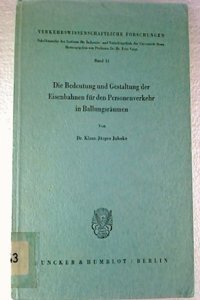 Die Bedeutung Und Gestaltung Der Eisenbahnen Fur Den Personenverkehr in Ballungsraumen