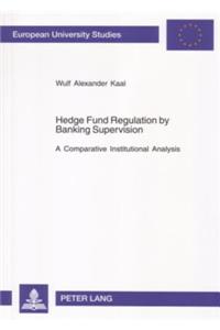 Hedge Fund Regulation by Banking Supervision