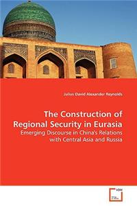 The Construction of Regional Security in Eurasia