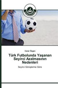 Türk Futbolunda Yaşanan Seyirci Azalmasının Nedenleri