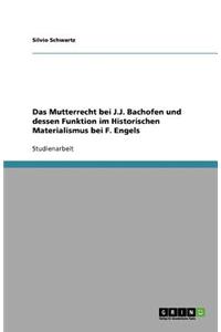 Das Mutterrecht bei J.J. Bachofen und dessen Funktion im Historischen Materialismus bei F. Engels
