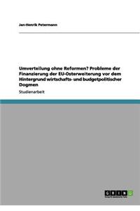 Umverteilung ohne Reformen? Probleme der Finanzierung der EU-Osterweiterung vor dem Hintergrund wirtschafts- und budgetpolitischer Dogmen