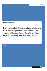 The portrayal of Empire and colonialism in Alan Moore's graphic novel series The League of Extraordinary Gentlemen and Stephen Norrington's film adaptation