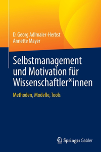 Selbstmanagement Und Motivation Für Wissenschaftler*innen: Methoden, Modelle, Tools