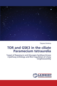 TOR and GSK3 in the ciliate Paramecium tetraurelia