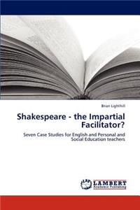 Shakespeare - the Impartial Facilitator?