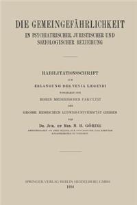 Die Gemeingefährlichkeit in Psychiatrischer, Juristischer Und Soziologischer Beziehung: Habilitationsschrift Zur Erlangung Der Venia Legendi Vorgelegt Der Hohen Medizinischen Fakultät Der Grossh. Hessischen Ludwigs-Universität Giessen