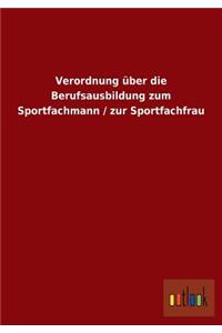 Verordnung über die Berufsausbildung zum Sportfachmann / zur Sportfachfrau