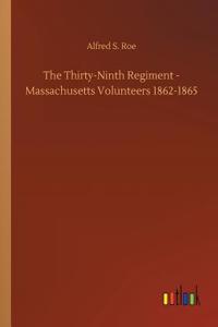 The Thirty-Ninth Regiment - Massachusetts Volunteers 1862-1865