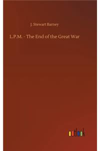 L.P.M. - The End of the Great War