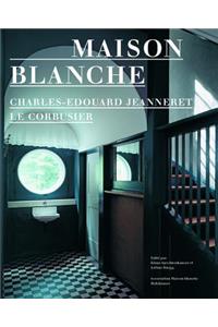 Maison Blanche: Charles-Edouard Jeanneret, le Corbusier: Histoire Et Restauration de la Villa Jeanneret-Perret 1912-2005