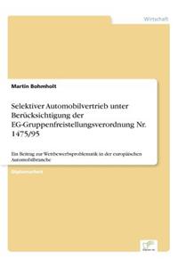 Selektiver Automobilvertrieb unter Berücksichtigung der EG-Gruppenfreistellungsverordnung Nr. 1475/95