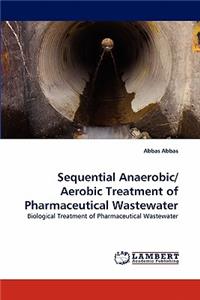 Sequential Anaerobic/ Aerobic Treatment of Pharmaceutical Wastewater