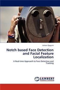 Notch Based Face Detection and Facial Feature Localization