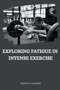 Exploring Fatigue in Intense Exercise