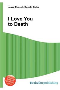 I Love You to Death