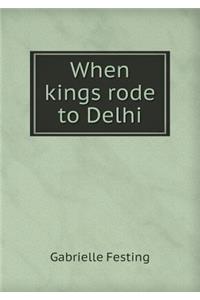 When Kings Rode to Delhi