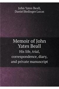 Memoir of John Yates Beall His Life, Trial, Correspondence, Diary, and Private Manuscript