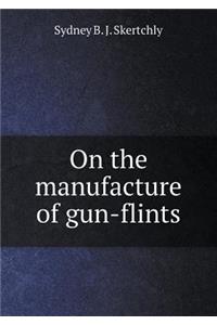On the manufacture of gun-flints