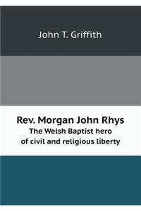 Rev. Morgan John Rhys The Welsh Baptist hero of civil and religious liberty