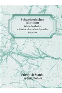 Schweizerisches Idiotikon Wörterbuch Der Schweizerdeutschen Sprache Band 10