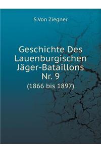 Geschichte Des Lauenburgischen Jäger-Bataillons Nr. 9 (1866 bis 1897)