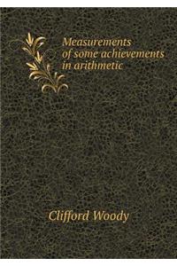 Measurements of Some Achievements in Arithmetic