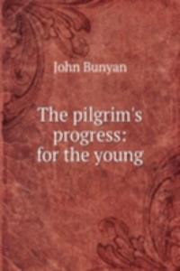 THE PILGRIMS PROGRESS FOR THE YOUNG