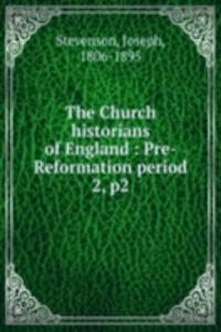 Church historians of England : Pre-Reformation period