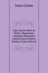 Liber Sancte Marie de Melros. Munimenta vetustiora Monasterii Cisterciensis de Melros Volume 2 (Latin Edition)
