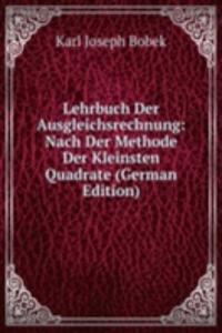 Lehrbuch Der Ausgleichsrechnung: Nach Der Methode Der Kleinsten Quadrate (German Edition)
