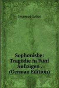 Sophonisbe: Tragodie in Funf Aufzugen . (German Edition)