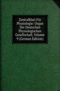 Zentralblatt Fur Physiologie: Organ Der Deutschen Physiologischen Gesellschaft, Volume 9 (German Edition)