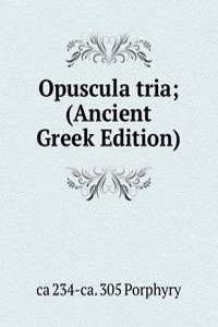 Opuscula tria; (Ancient Greek Edition)