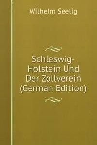 Schleswig-Holstein Und Der Zollverein (German Edition)