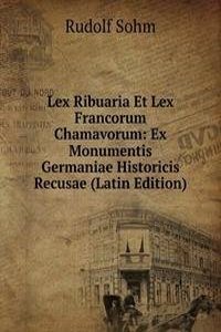 Lex Ribuaria Et Lex Francorum Chamavorum: Ex Monumentis Germaniae Historicis Recusae (Latin Edition)