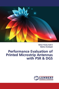Performance Evaluation of Printed Microstrip Antennas with PSR & DGS