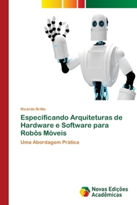 Especificando Arquiteturas de Hardware e Software para Robôs Móveis