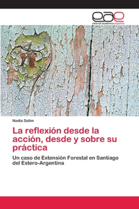 reflexión desde la acción, desde y sobre su práctica