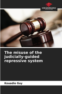 misuse of the judicially-guided repressive system