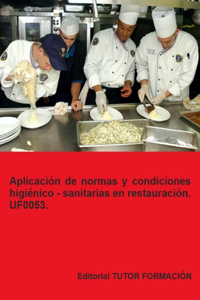 Aplicación de normas y condiciones higiénico - sanitarias en restauración. UF0053.