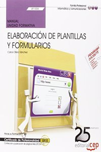 Manual. Elaboracion de plantillas y formularios (UF1304/MF0950_2). Certificados de profesionalidad. Confeccion y publicacion de paginas Web (IFCD0110)