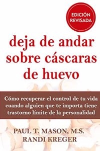 Deja de andar sobre cascaras de huevo : como recuperar el control de tu vida cuando alguien que te importa tiene trastorno limite de la personalidad